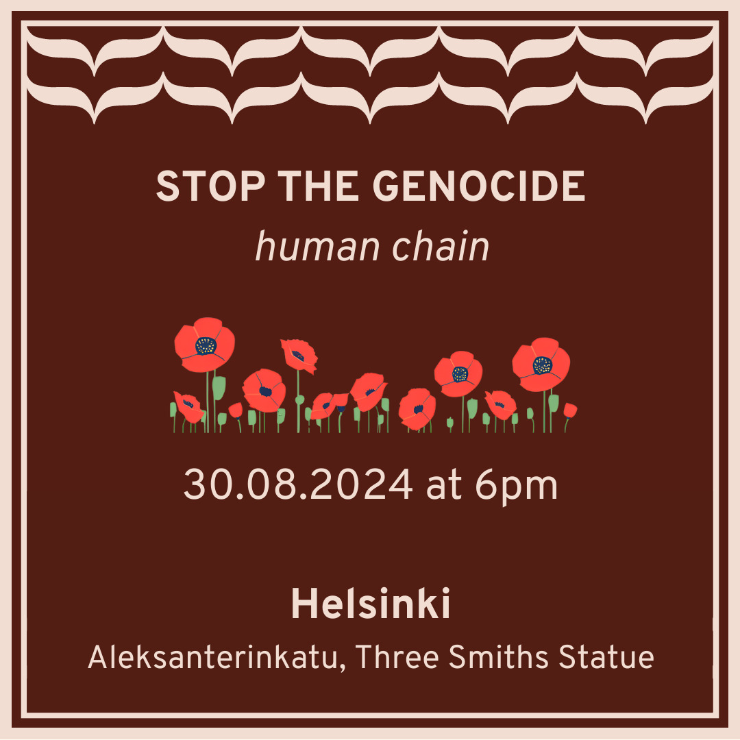 A maroon poster with white text reads, "STOP THE GENOCIDE, human chain." Below, there are red poppy illustrations. It continues, "30.08.2024 at 6pm, Helsinki, Aleksanterinkatu, Three Smiths Statue." The border features wave-like patterns.